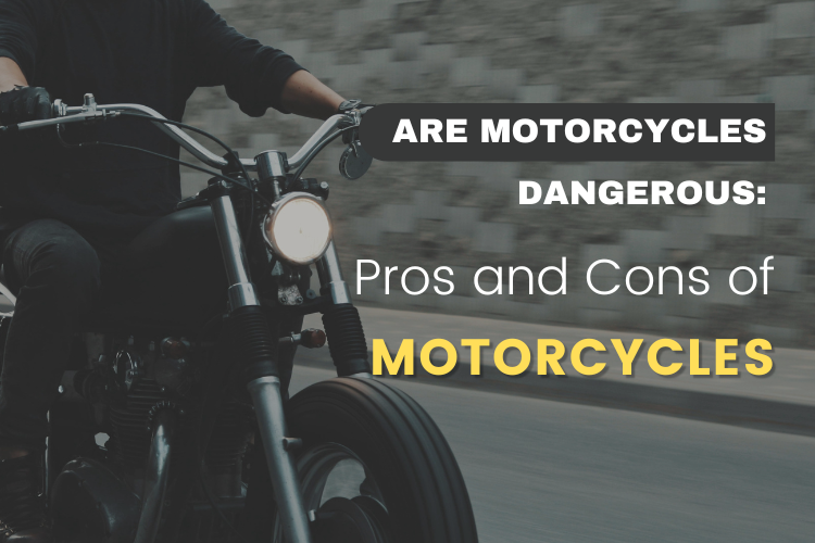 Are Motorcycles Dangerous: Pros and Cons of Motorcycles