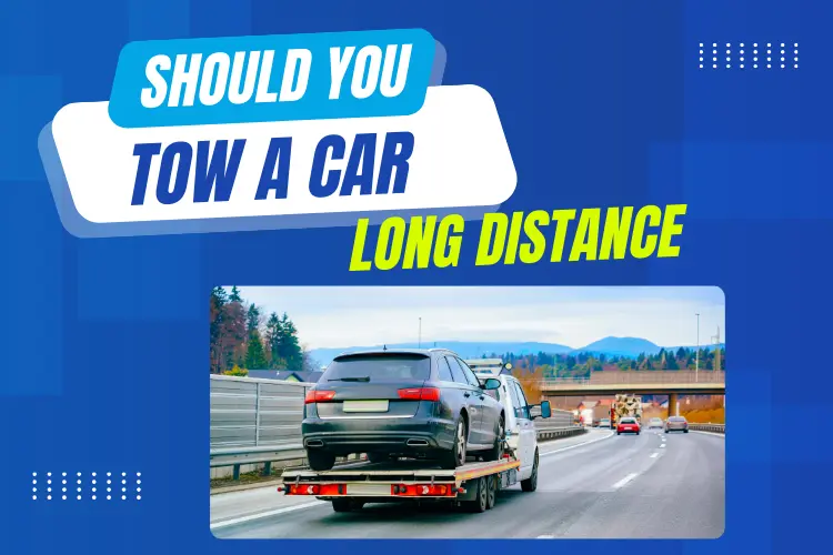 1. Should You Tow a Car Long Distance